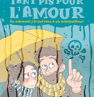 Couverture du roman graphique Tant pis pour l'amour ou comment j'ai survécu à un manipulateur